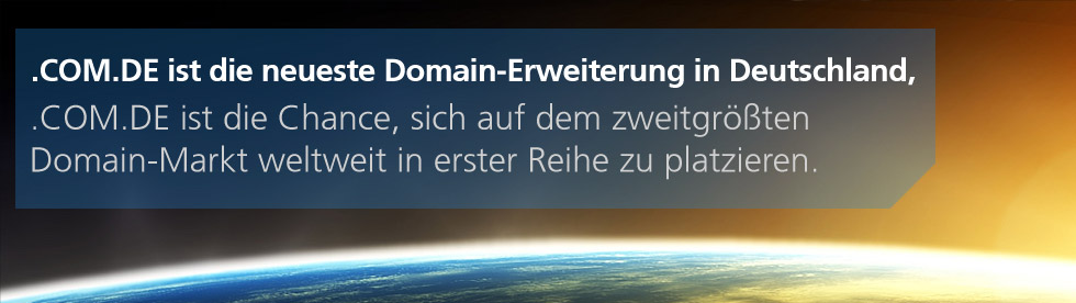 .com.de ist die neueste Domain-Erweiterung in Deutschland. .com.de ist die Chance, sich auf dem zweitgrößten Domain-Markt weltweit in erster Reihe zu platzieren.